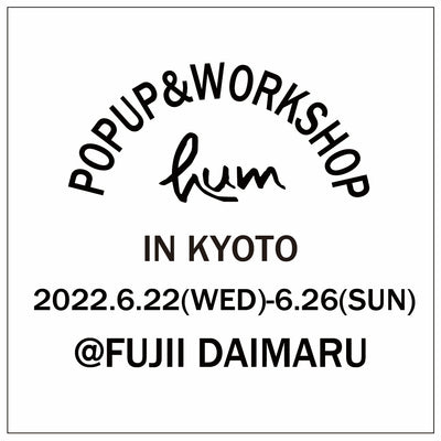 【information】hum POP UP & WORKSHOP in KYOTO